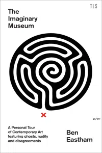 The Imaginary Museum: A Personal Tour of Contemporary Art featuring ghosts, nudity and disagreements_cover