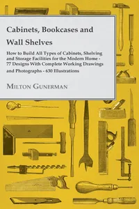 Cabinets, Bookcases and Wall Shelves - Hot to Build All Types of Cabinets, Shelving and Storage Facilities for the Modern Home - 77 Designs with Compl_cover