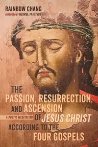 The Passion, Resurrection, and Ascension of Jesus Christ According to the Four Gospels_cover