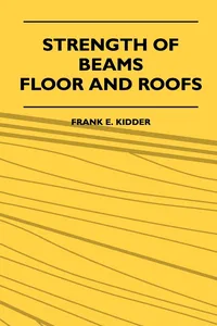 Strength Of Beams, Floor And Roofs - Including Directions For Designing And Detailing Roof Trusses, With Criticism Of Various Forms Of Timber Construction_cover