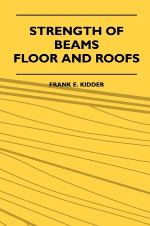 Strength Of Beams, Floor And Roofs - Including Directions For Designing And Detailing Roof Trusses, With Criticism Of Various Forms Of Timber Construction