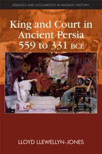 King and Court in Ancient Persia 559 to 331 BCE_cover