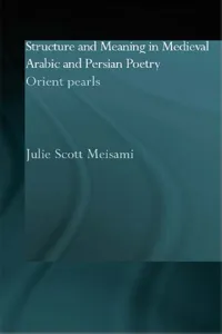 Structure and Meaning in Medieval Arabic and Persian Lyric Poetry_cover