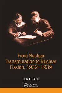 From Nuclear Transmutation to Nuclear Fission, 1932-1939_cover