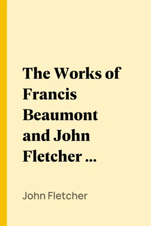 The Works of Francis Beaumont and John Fletcher in Ten Volumes