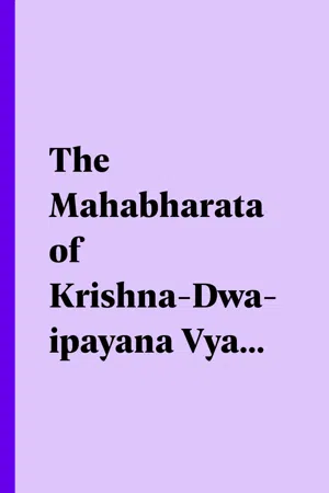 The Mahabharata of Krishna-Dwaipayana Vyasa Translated into English Prose