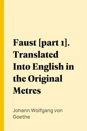 Faust [part 1]. Translated Into English in the Original Metres