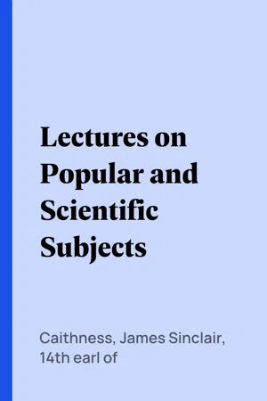 Lectures on Popular and Scientific Subjects