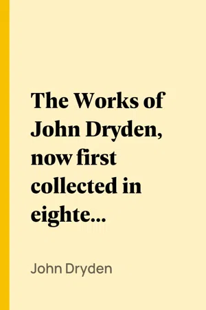The Works of John Dryden, now first collected in eighteen volumes. Volume 04