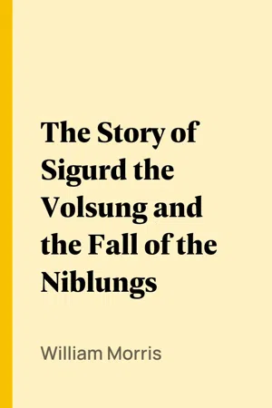 The Story of Sigurd the Volsung and the Fall of the Niblungs