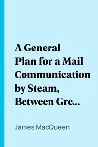 A General Plan for a Mail Communication by Steam, Between Great Britain and the Eastern and Western Parts of the World_cover