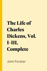 The Life of Charles Dickens, Vol. I-III, Complete_cover