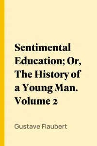 Sentimental Education; Or, The History of a Young Man. Volume 2_cover