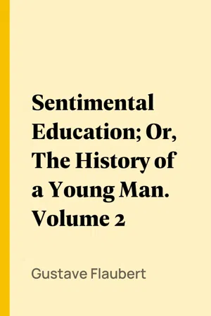 Sentimental Education; Or, The History of a Young Man. Volume 2