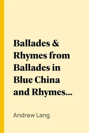 Ballades & Rhymes from Ballades in Blue China and Rhymes a la Mode