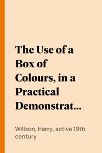 The Use of a Box of Colours, in a Practical Demonstration on Composition, Light and Shade, and Colour._cover