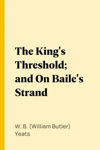 The King's Threshold; and On Baile's Strand_cover