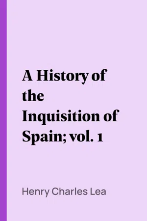 A History of the Inquisition of Spain; vol. 1