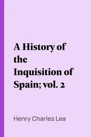 A History of the Inquisition of Spain; vol. 2