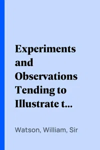 Experiments and Observations Tending to Illustrate the Nature and Properties of Electricity_cover