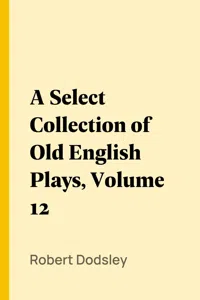 A Select Collection of Old English Plays, Volume 12_cover