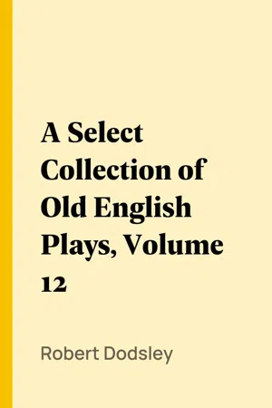 A Select Collection of Old English Plays, Volume 12