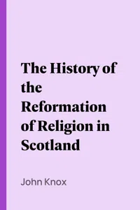 The History of the Reformation of Religion in Scotland_cover