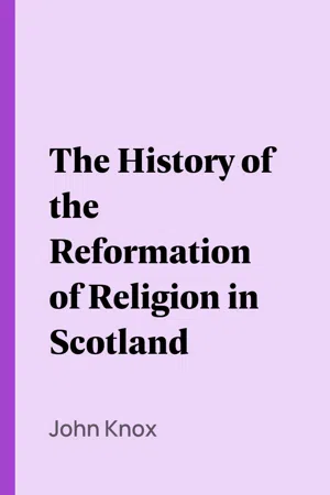 The History of the Reformation of Religion in Scotland