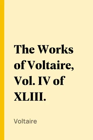 The Works of Voltaire, Vol. IV of XLIII.