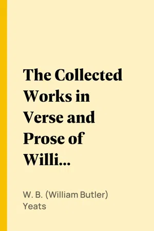 The Collected Works in Verse and Prose of William Butler Yeats, Vol. 4 (of 8)