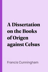 A Dissertation on the Books of Origen against Celsus_cover