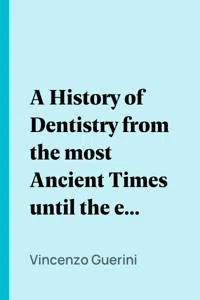 A History of Dentistry from the most Ancient Times until the end of the Eighteenth Century_cover