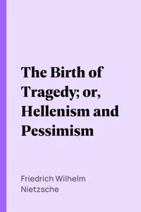 The Birth of Tragedy; or, Hellenism and Pessimism_cover