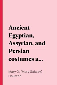 Ancient Egyptian, Assyrian, and Persian costumes and decorations_cover