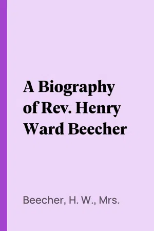 A Biography of Rev. Henry Ward Beecher