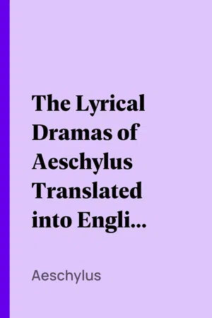 The Lyrical Dramas of Aeschylus Translated into English Verse