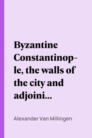 Byzantine Constantinople, the walls of the city and adjoining historical sites