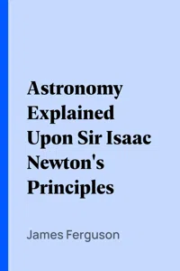 Astronomy Explained Upon Sir Isaac Newton's Principles_cover