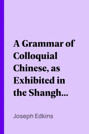 A Grammar of Colloquial Chinese, as Exhibited in the Shanghai Dialect