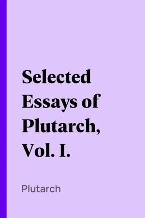 Selected Essays of Plutarch, Vol. I.
