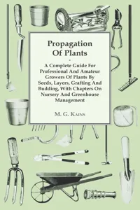 Propagation of Plants - A Complete Guide for Professional and Amateur Growers of Plants by Seeds, Layers, Grafting and Budding, with Chapters on Nursery and Greenhouse Management_cover