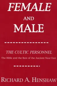 Female and Male: The Cultic Personnel: The Bible and the Rest of the Ancient Near East_cover