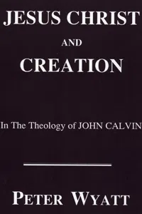 Jesus Christ and Creation in the Theology of John Calvin_cover