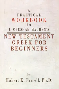 A Practical Workbook to J. Gresham Machen's New Testament Greek for Beginners_cover