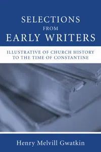 Selections from Early Writers Illustrative of Church History to the Time of Constantine_cover