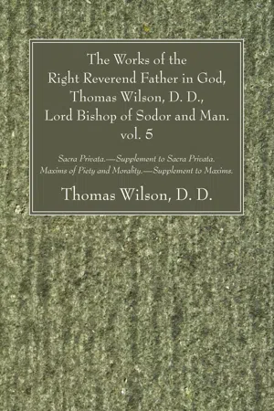 The Works of the Right Reverend Father in God, Thomas Wilson, D. D., Lord Bishop of Sodor and Man. vol. 5