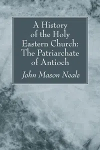 A History of the Holy Eastern Church: The Patriarchate of Antioch_cover