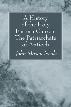 A History of the Holy Eastern Church: The Patriarchate of Antioch