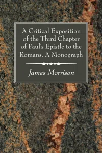 A Critical Exposition of the Third Chapter of Paul's Epistle to the Romans. A Monograph_cover