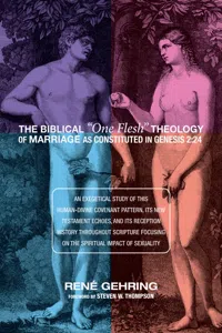 The Biblical "One Flesh" Theology of Marriage as Constituted in Genesis 2:24_cover